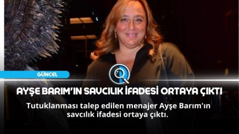 AYŞE BARIM'IN SAVCILIK İFADESİ ORTAYA ÇIKTI
