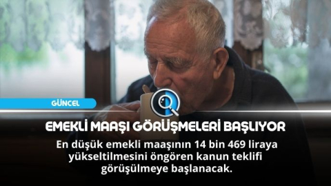 EMEKLİ MAAŞI İÇİN KRİTİK GÖRÜŞMELER BAŞLIYOR