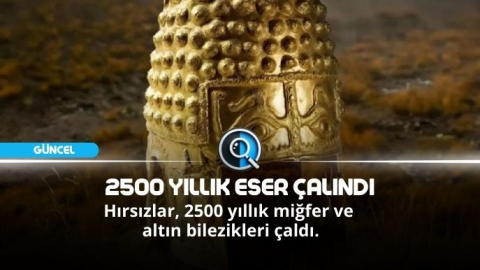 MÜZEDE HIRSIZLIK: 2500 YILLIK ESER ÇALINDI