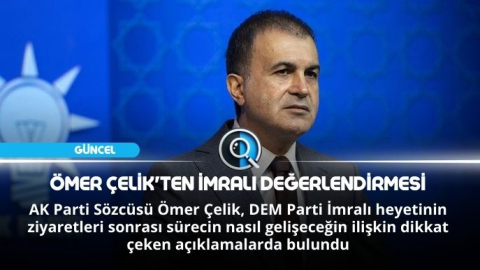 ÖMER ÇELİK'TEN İMRALI DEĞERLENDİRMESİ