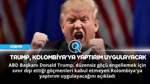 TRUMP, KOLOMBİYA'YA YAPTIRIM UYGULAYACAK