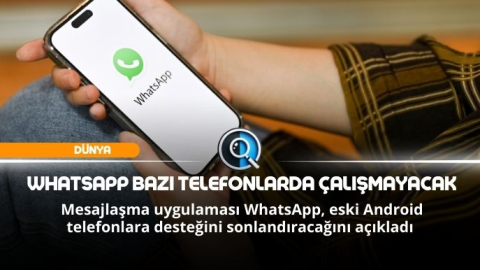 WHATSAPP BU TELEFONLARDA ARTIK ÇALIŞMAYACAK