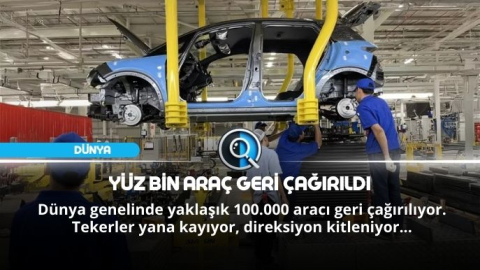 YÜZ BİN ARAÇ GERİ ÇAĞIRILDI