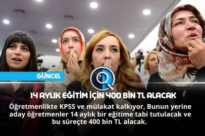 14 AYLIK EĞİTİM İÇİN 400 BİN TL ALACAK