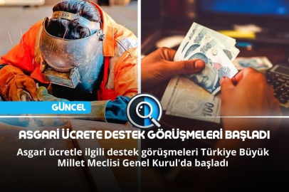 ASGARİ ÜCRETE DESTEK GÖRÜŞMELERİ BAŞLADI
