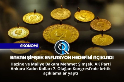 BAKAN ŞİMŞEK ENFLASYON HEDEFİNİ AÇIKLADI
