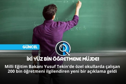 İKİ YÜZ BİN ÖĞRETMENE MÜJDE!