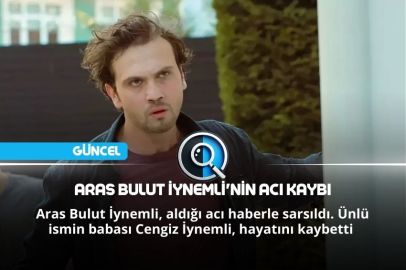 ARAS BULUT İYNEMLİ'NİN ACI KAYBI