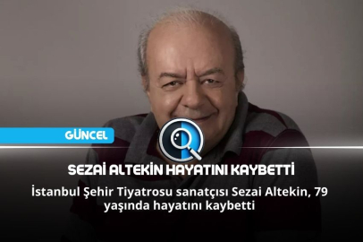 SEZAİ ALTEKİN HAYATINI KAYBETTİ