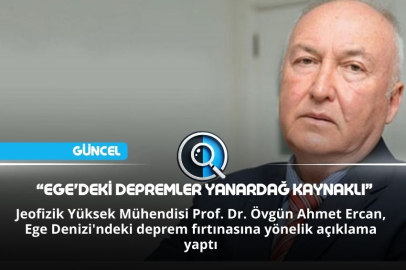 “EGE'DEKİ DEPREMLER YANARDAĞ KAYNAKLI”