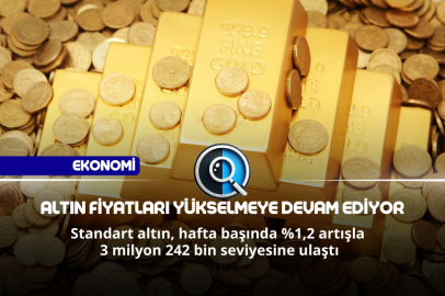 ALTIN FİYATLARI YÜKSELMEYE DEVAM EDİYOR