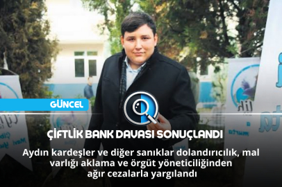 ÇİFTLİK BANK DAVASI SONUÇLANDI