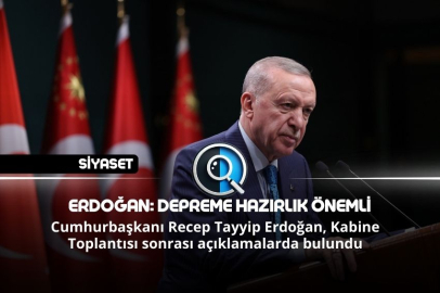 ERDOĞAN: DEPREME HAZIRLIK ÖNEMLİ