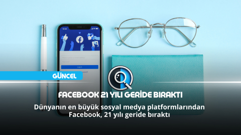 FACEBOOK 21 YILI GERİDE BIRAKTI