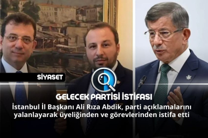 GELECEK PARTİSİ İSTİFASI