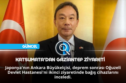 KATSUMATA'DAN GAZİANTEP ZİYARETİ