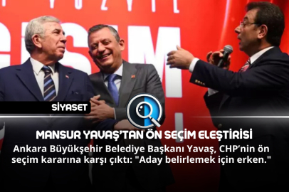 MANSUR YAVAŞ’TAN ÖN SEÇİM ELEŞTİRİSİ