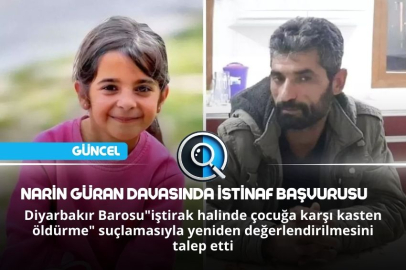 NARİN GÜRAN DAVASINDA İSTİNAF BAŞVURUSU