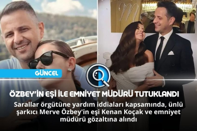 ÖZBEY'İN EŞİ İLE EMNİYET MÜDÜRÜ TUTUKLANDI