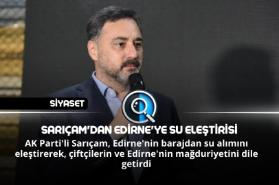 SARIÇAM'DAN EDİRNE'YE SU ELEŞTİRİSİ