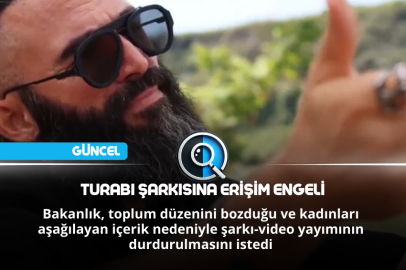TURABI ŞARKISINA ERİŞİM ENGELİ