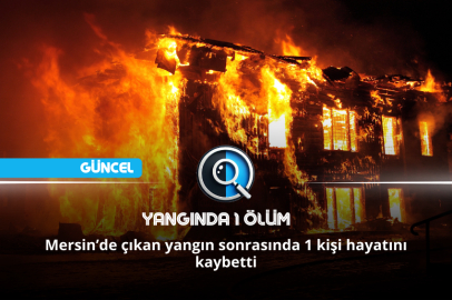 YANGINDA 1 ÖLÜM
