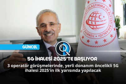 5G İHALESİ 2025'TE BAŞLIYOR