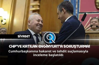 CHP’YE KATILAN ENGİNYURT’A SORUŞTURMA!