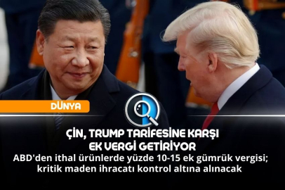ÇİN, TRUMP TARİFESİNE KARŞI EK VERGİ GETİRİYOR