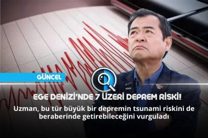 EGE DENİZİ'NDE 7 ÜZERİ DEPREM RİSKİ!