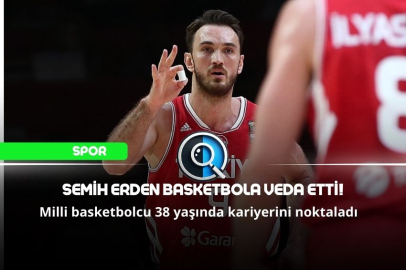 SEMİH ERDEN BASKETBOLA VEDA ETTİ!