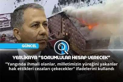 YERLİKAYA "SORUMLULAR HESAP VERECEK"