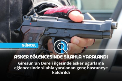 ASKER EĞLENCESİNDE SİLAHLA YARALANDI