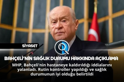 BAHÇELİ'NİN SAĞLIK DURUMU HAKKINDA AÇIKLAMA