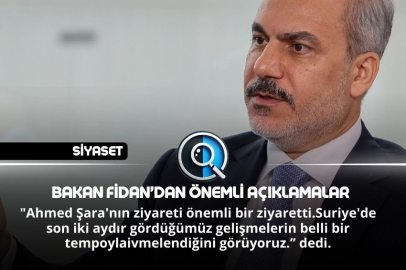BAKAN FİDAN’DAN ÖNEMLİ AÇIKLAMALAR