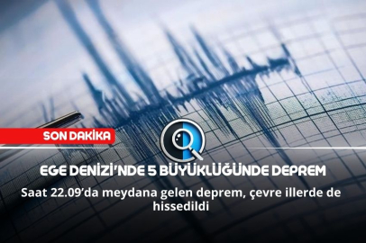 EGE DENİZİ'NDE 5 BÜYÜKLÜĞÜNDE DEPREM