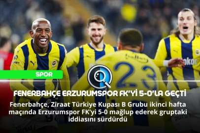 FENERBAHÇE ERZURUMSPOR FK'Yİ 5-0'LA GEÇTİ