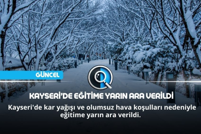 EĞİTİME YARIN ARA VERİLDİ