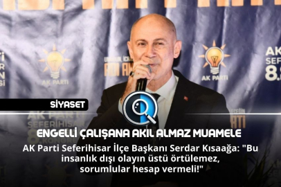 ENGELLİ ÇALIŞANA AKIL ALMAZ MUAMELE