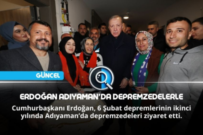 ERDOĞAN ADIYAMAN'DA DEPREMZEDELERLE