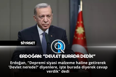 ERDOĞAN: "DEVLET BURADA DEDİK"