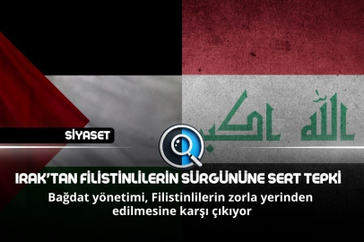 IRAK'TAN FİLİSTİNLİLERİN SÜRGÜNÜNE SERT TEPKİ