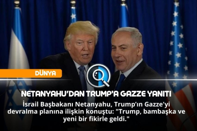 NETANYAHU'DAN TRUMP’A GAZZE YANITI