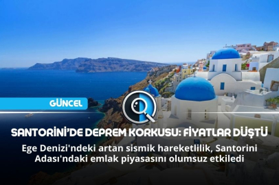 SANTORİNİ’DE DEPREM KORKUSU: FİYATLAR DÜŞTÜ