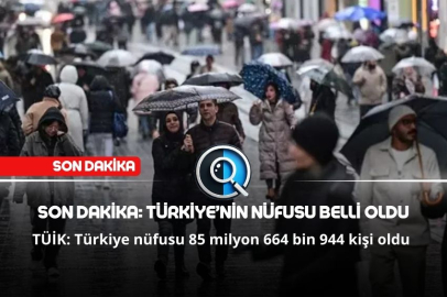 SON DAKİKA: TÜRKİYE’NİN NÜFUSU BELLİ OLDU