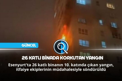 26 KATLI BİNADA KORKUTAN YANGIN