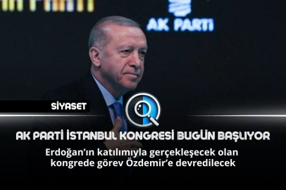 AK PARTİ İSTANBUL KONGRESİ BUGÜN BAŞLIYOR