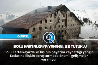 BOLU KARTALKAYA YANGINI: 22 TUTUKLU