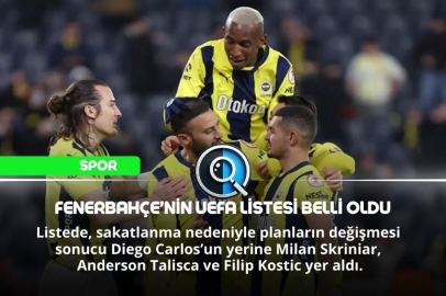 FENERBAHÇE'NİN UEFA LİSTESİ BELLİ OLDU