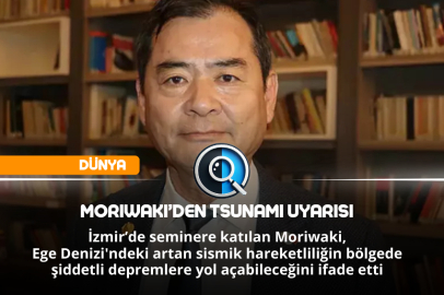 MORIWAKI’DEN TSUNAMİ UYARISI